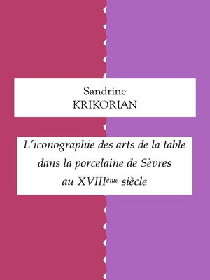 cover image of L'iconographie des arts de la table dans la porcelaine de Sèvres au XVIIIème siècle
